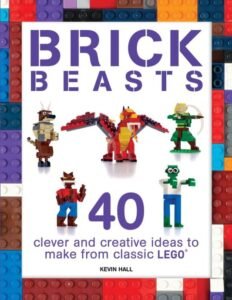 Brick Beasts: 40 Clever & Creative Ideas to Make from Classic LEGO