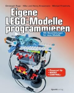 Eigene LEGO-Modelle programmieren: Mit Bauanleitungen fÃ¼r neue Modelle. FÃ¼r Powered Up, BOOST und Co